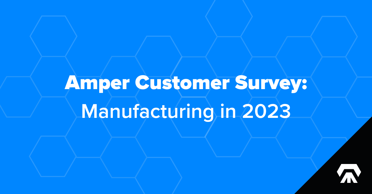 Amper Customer Survey: Manufacturing in 2023